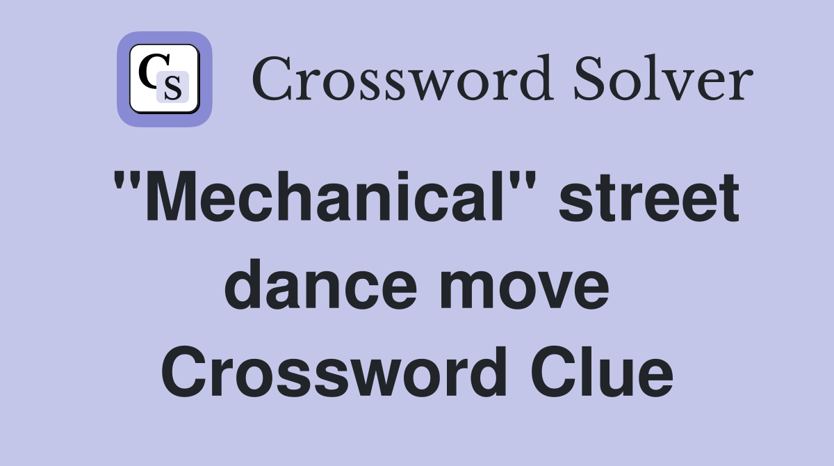 "Mechanical" street dance move Crossword Clue