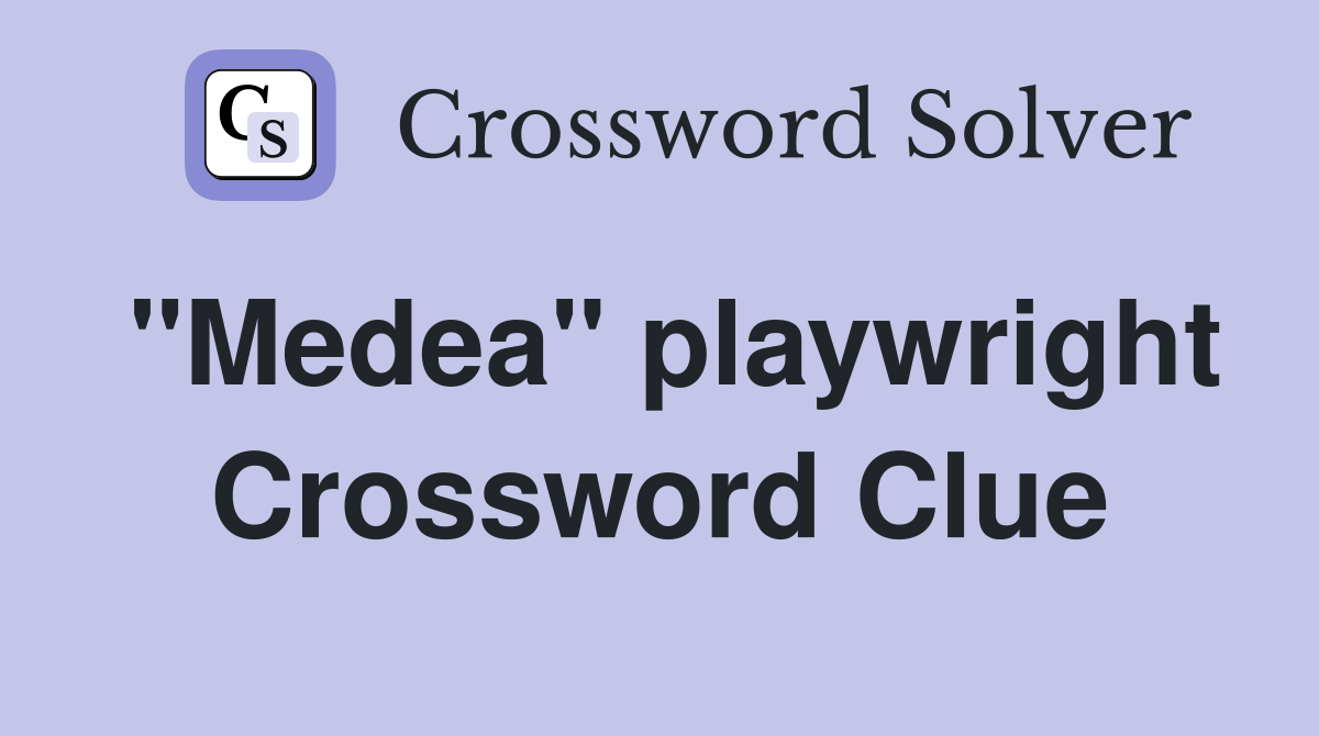 "Medea" playwright Crossword Clue