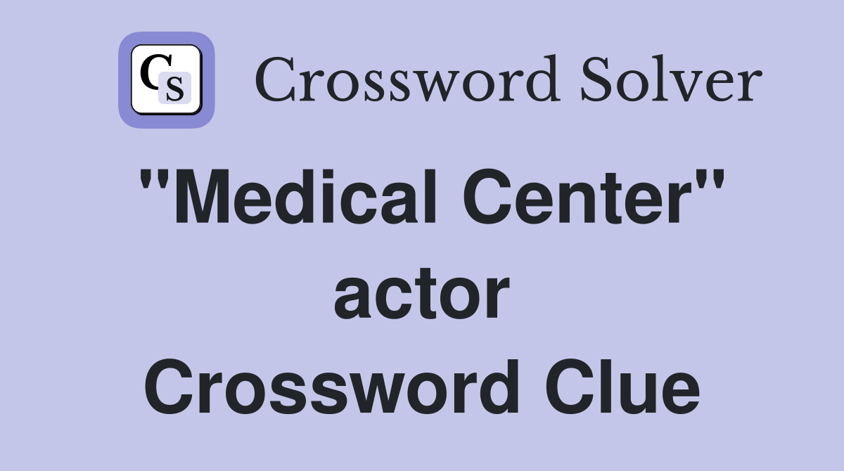 "Medical Center" actor Crossword Clue