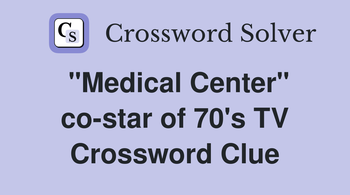 "Medical Center" co-star of 70's TV Crossword Clue