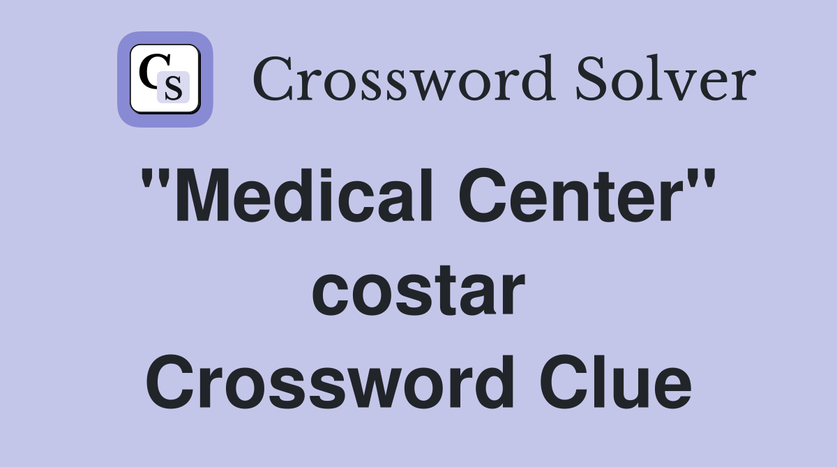 "Medical Center" costar Crossword Clue