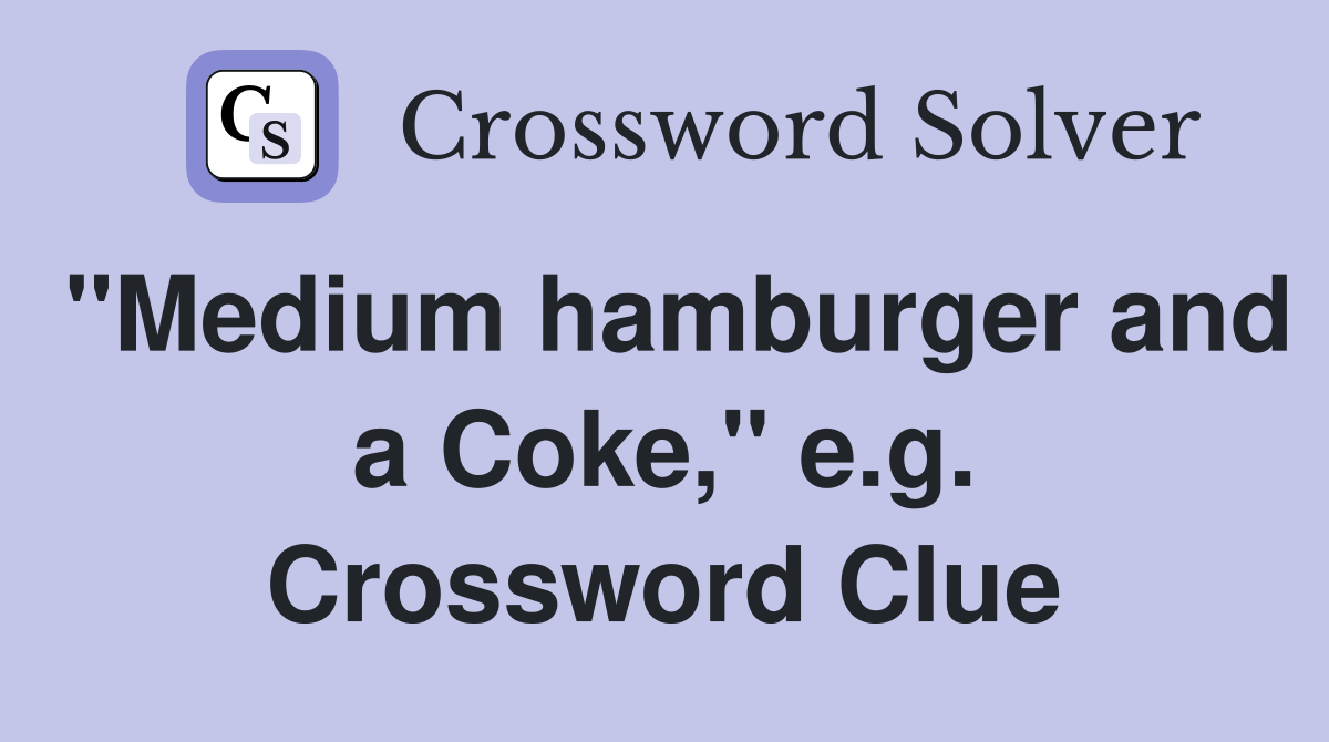 "Medium hamburger and a Coke," e.g. Crossword Clue
