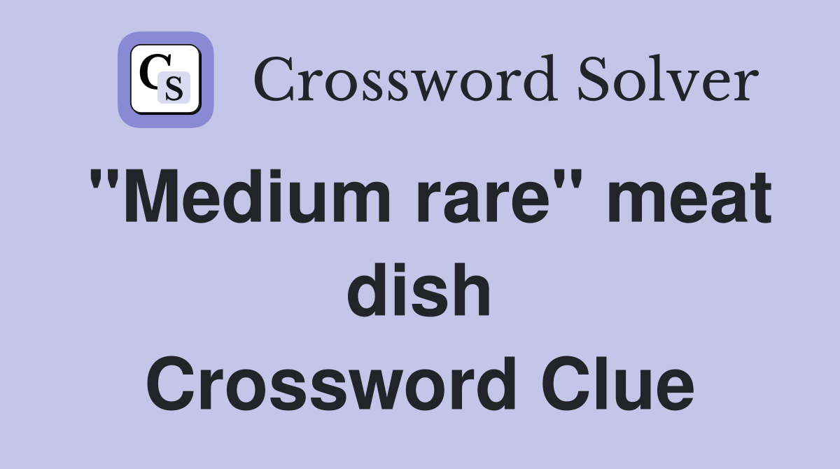 "Medium rare" meat dish Crossword Clue