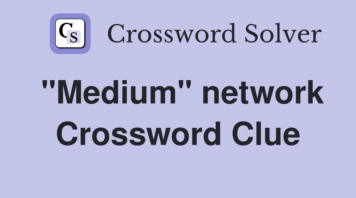 "Medium" network Crossword Clue