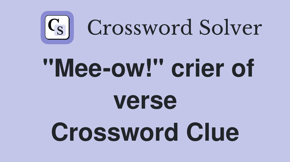 "Mee-ow!" crier of verse Crossword Clue