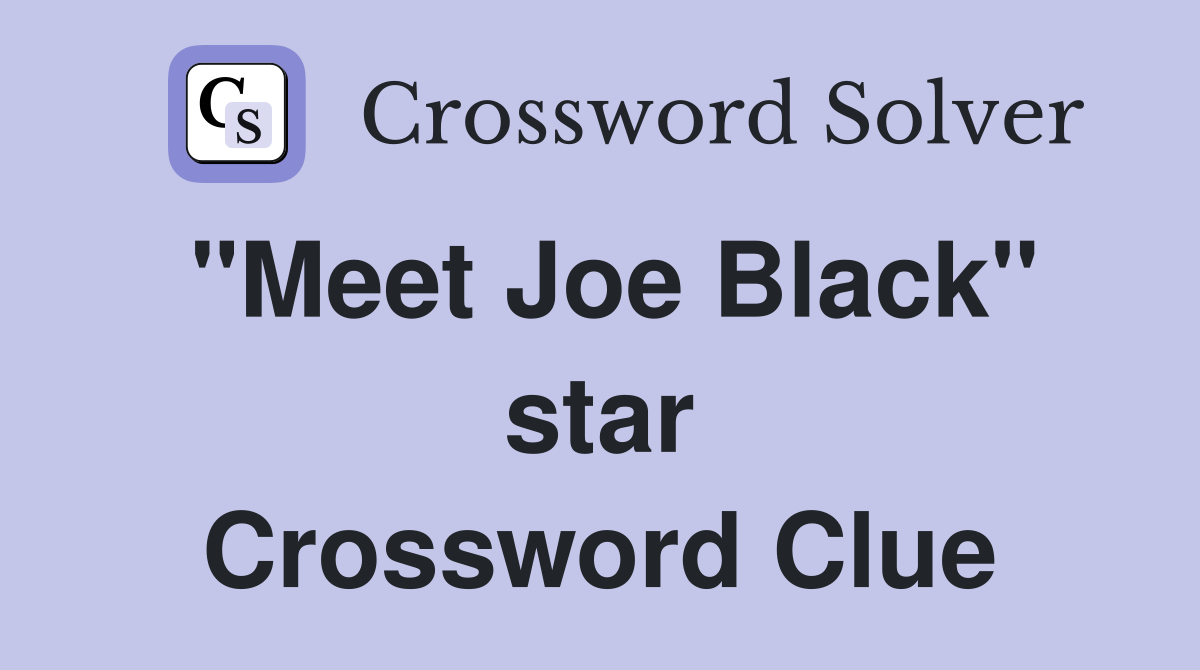 "Meet Joe Black" star Crossword Clue