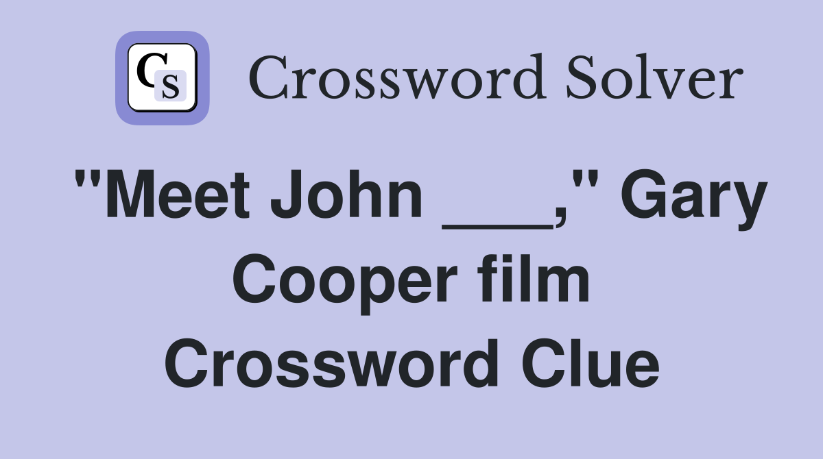 "Meet John ___," Gary Cooper film Crossword Clue