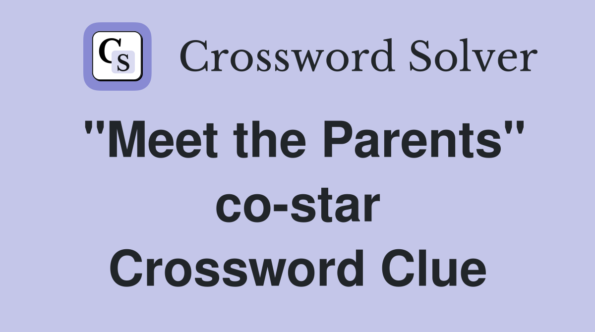 "Meet the Parents" co-star Crossword Clue