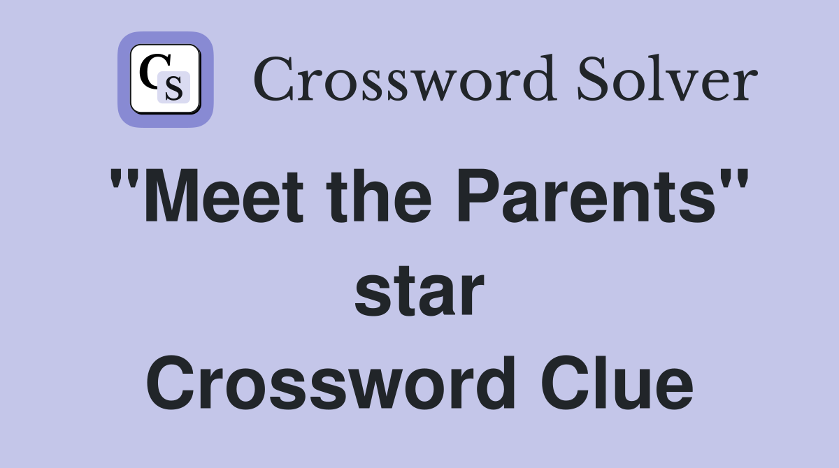 "Meet the Parents" star Crossword Clue