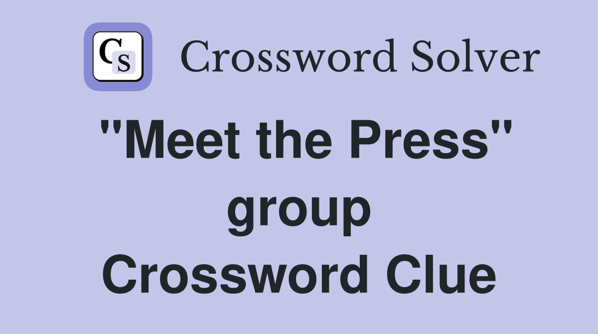 "Meet the Press" group Crossword Clue