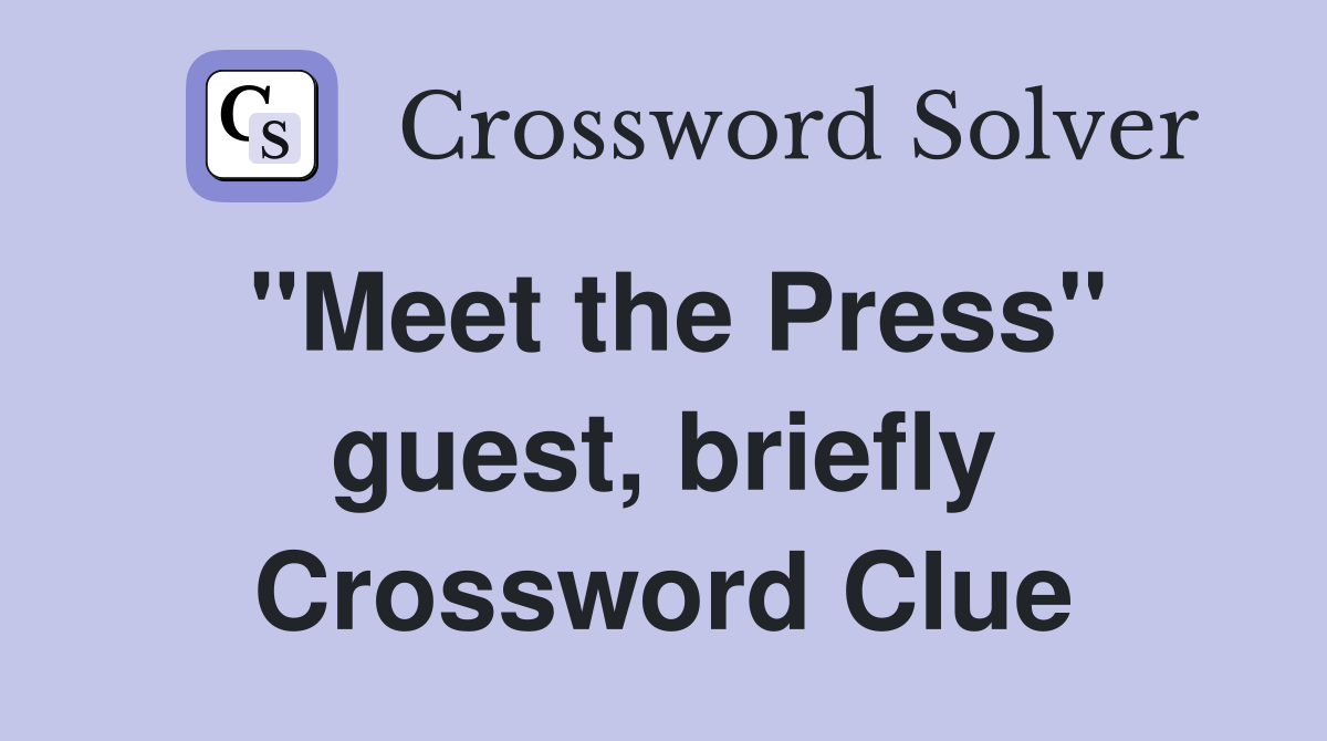 "Meet the Press" guest, briefly Crossword Clue