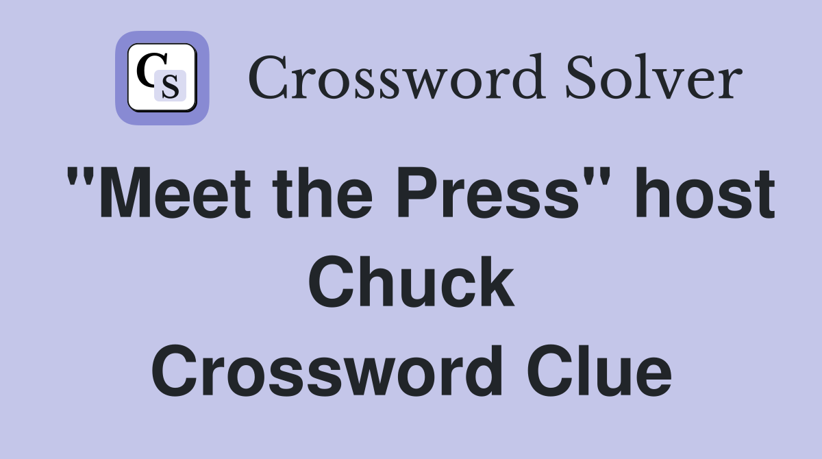 "Meet the Press" host Chuck Crossword Clue