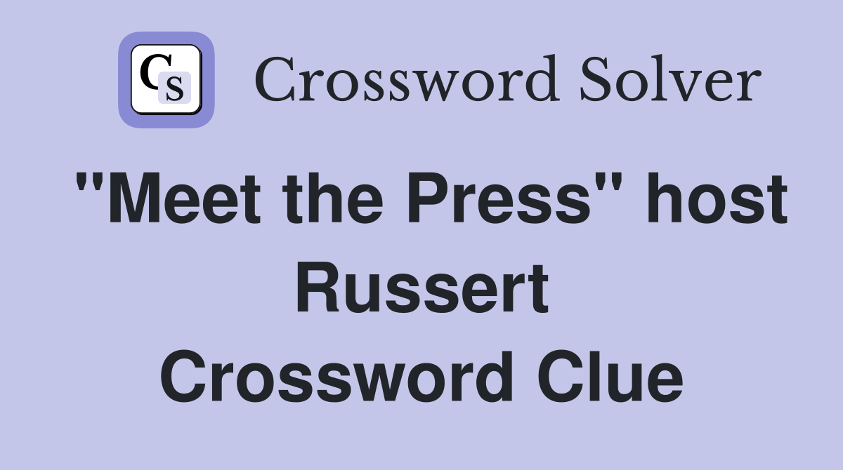 "Meet the Press" host Russert Crossword Clue