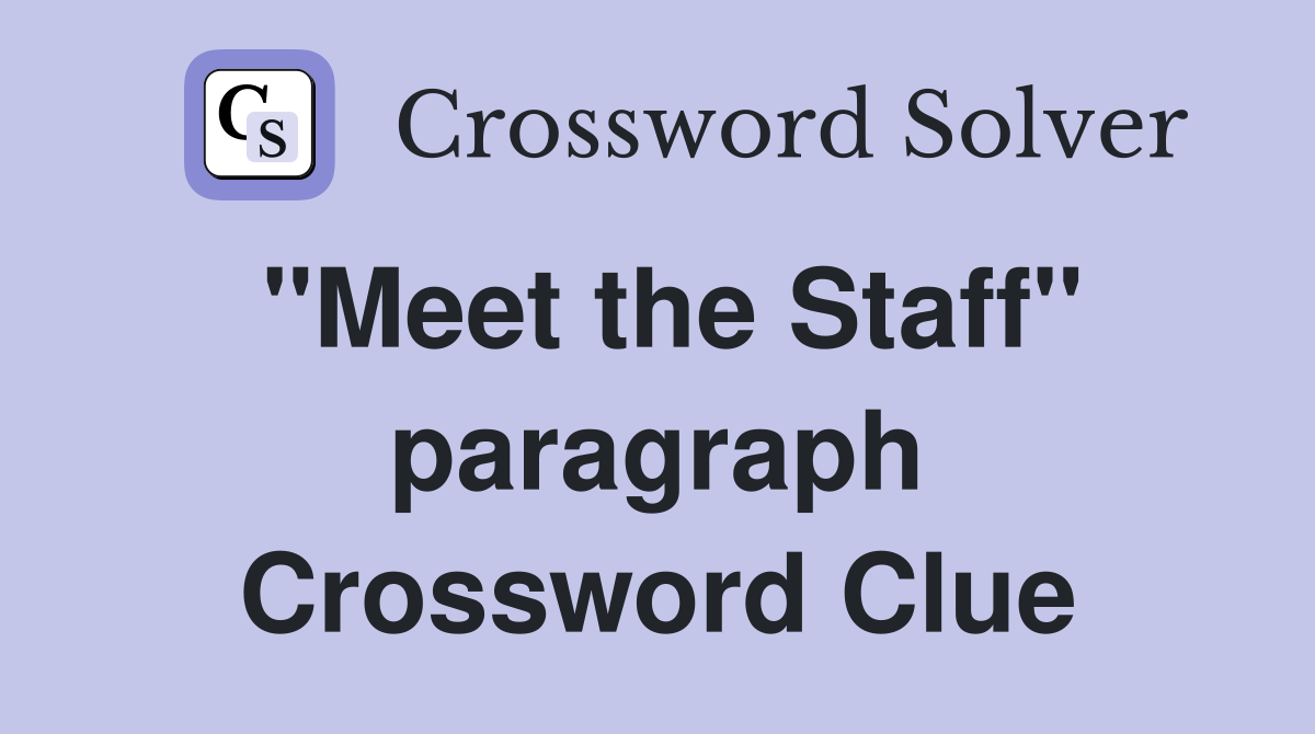 "Meet the Staff" paragraph Crossword Clue