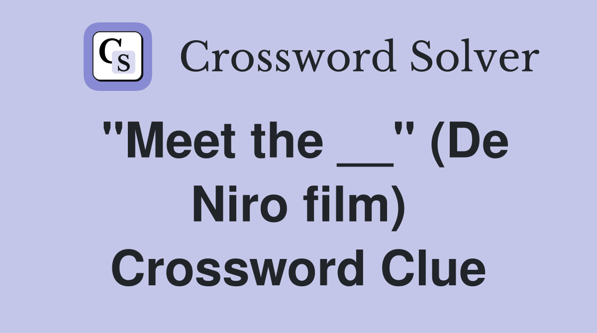 "Meet the __" (De Niro film) Crossword Clue
