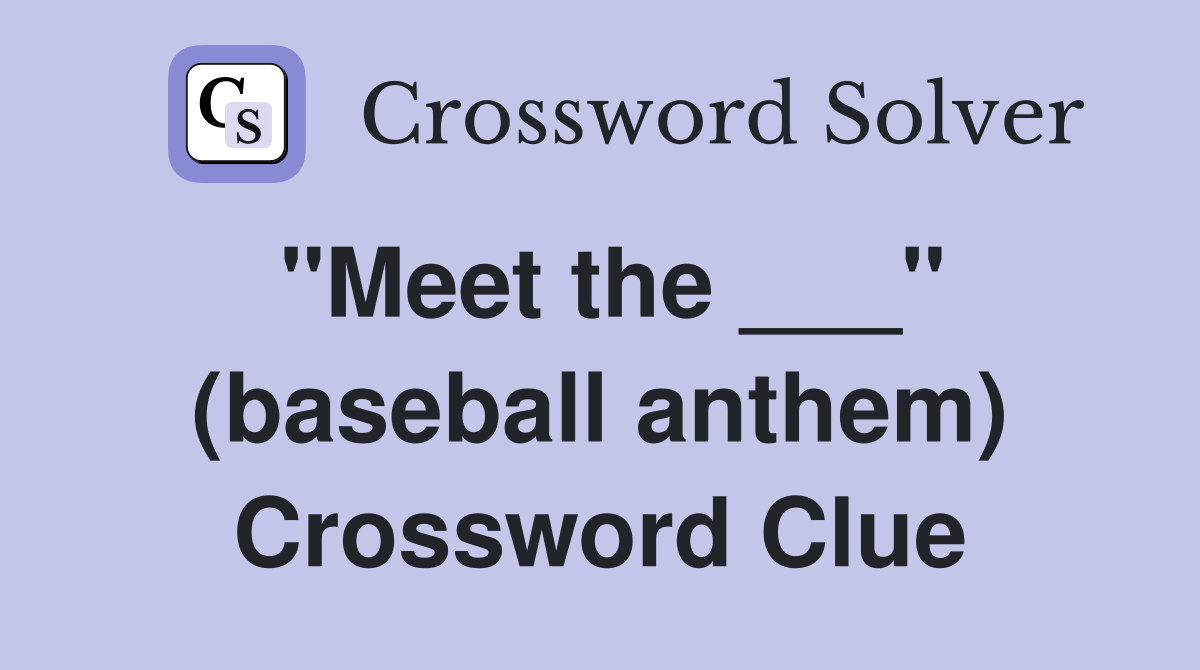 "Meet the ___" (baseball anthem) Crossword Clue