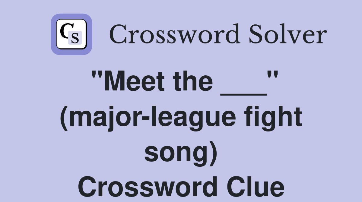 "Meet the ___" (major-league fight song) Crossword Clue