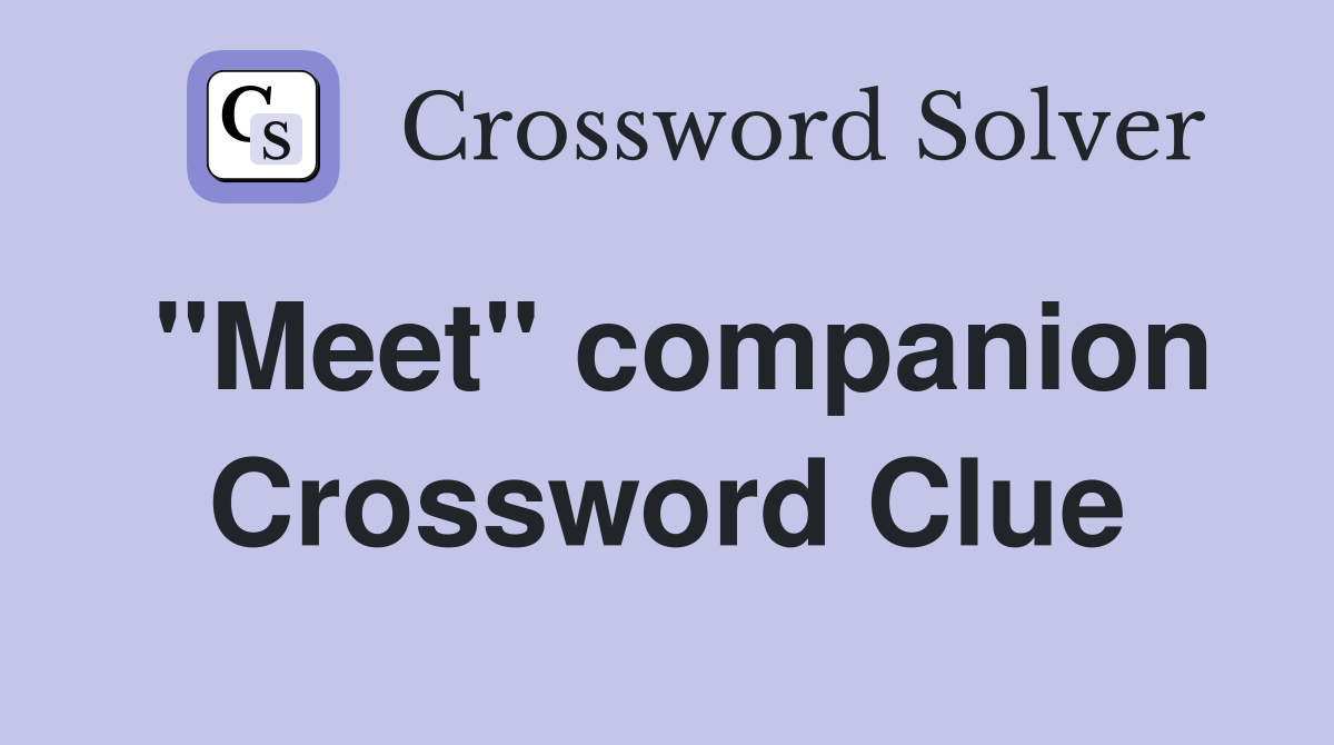 "Meet" companion Crossword Clue