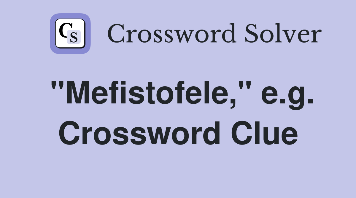 "Mefistofele," e.g. Crossword Clue