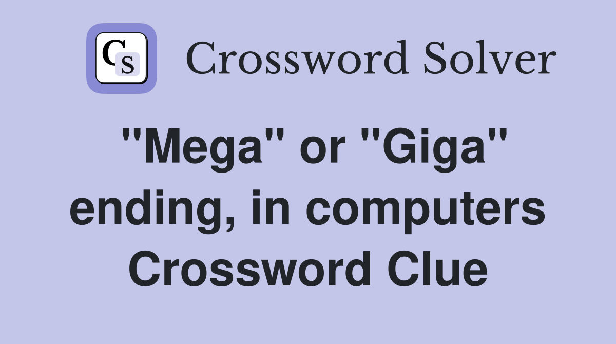 "Mega" or "Giga" ending, in computers Crossword Clue