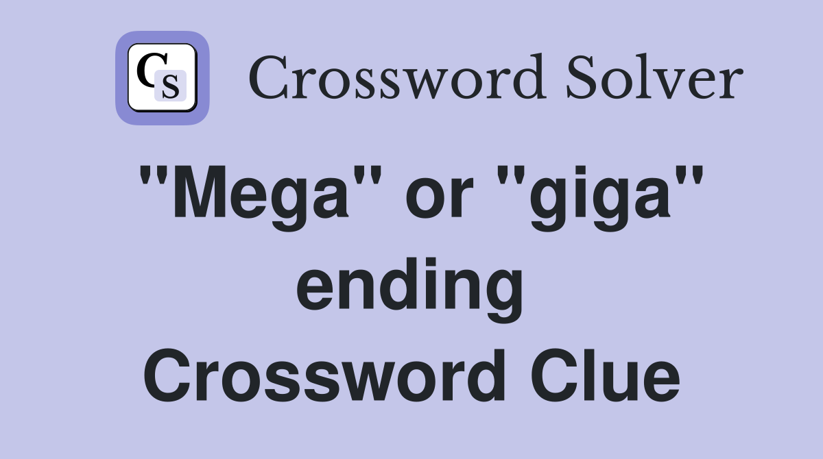 "Mega" or "giga" ending Crossword Clue