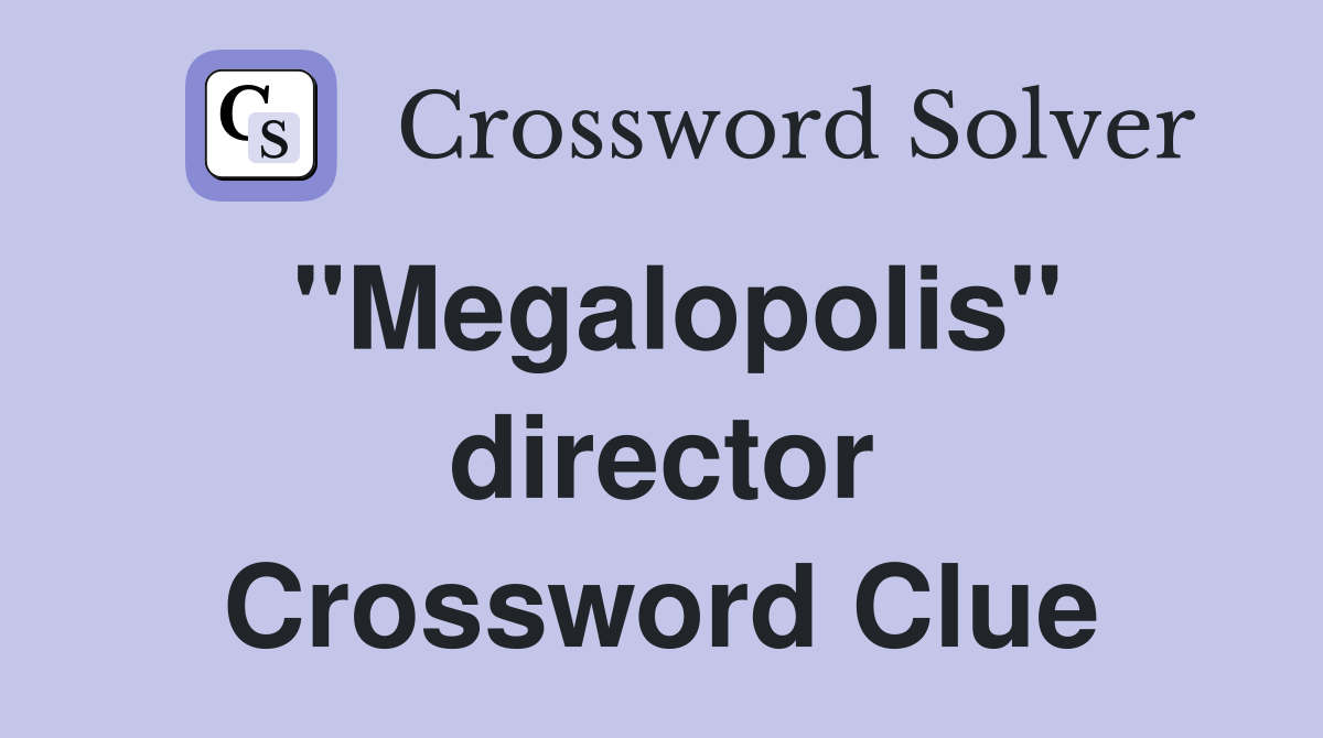 "Megalopolis" director Crossword Clue