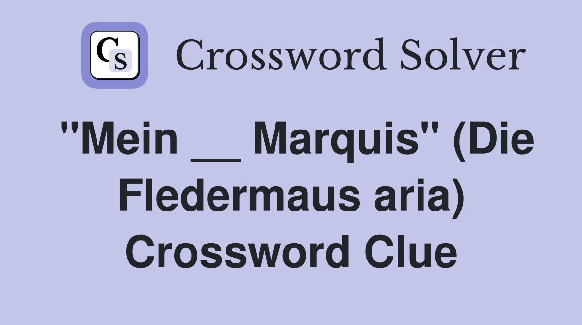 "Mein __ Marquis" (Die Fledermaus aria) Crossword Clue