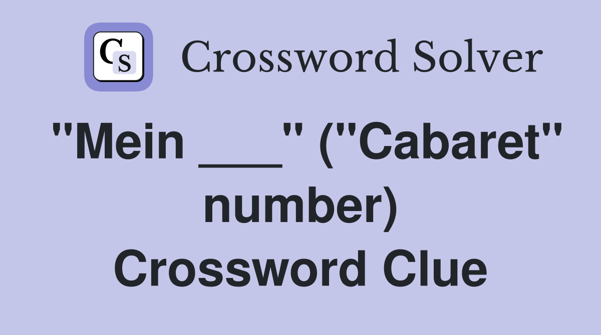 "Mein ___" ("Cabaret" number) Crossword Clue