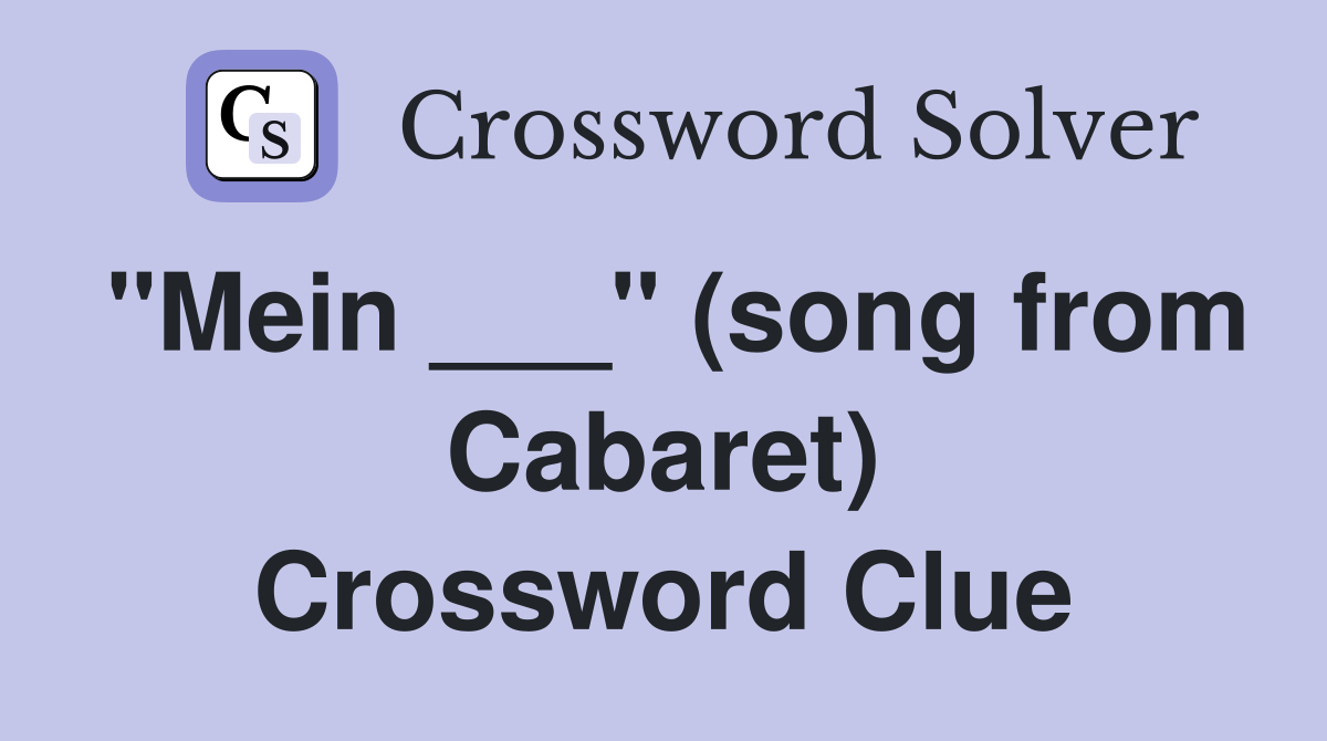 "Mein ___" (song from Cabaret) Crossword Clue