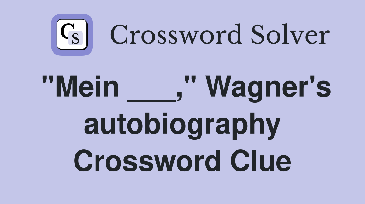 "Mein ___," Wagner's autobiography Crossword Clue