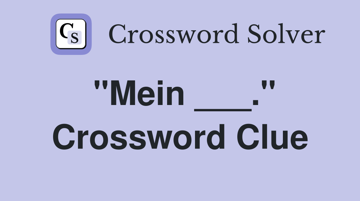 "Mein ___." Crossword Clue