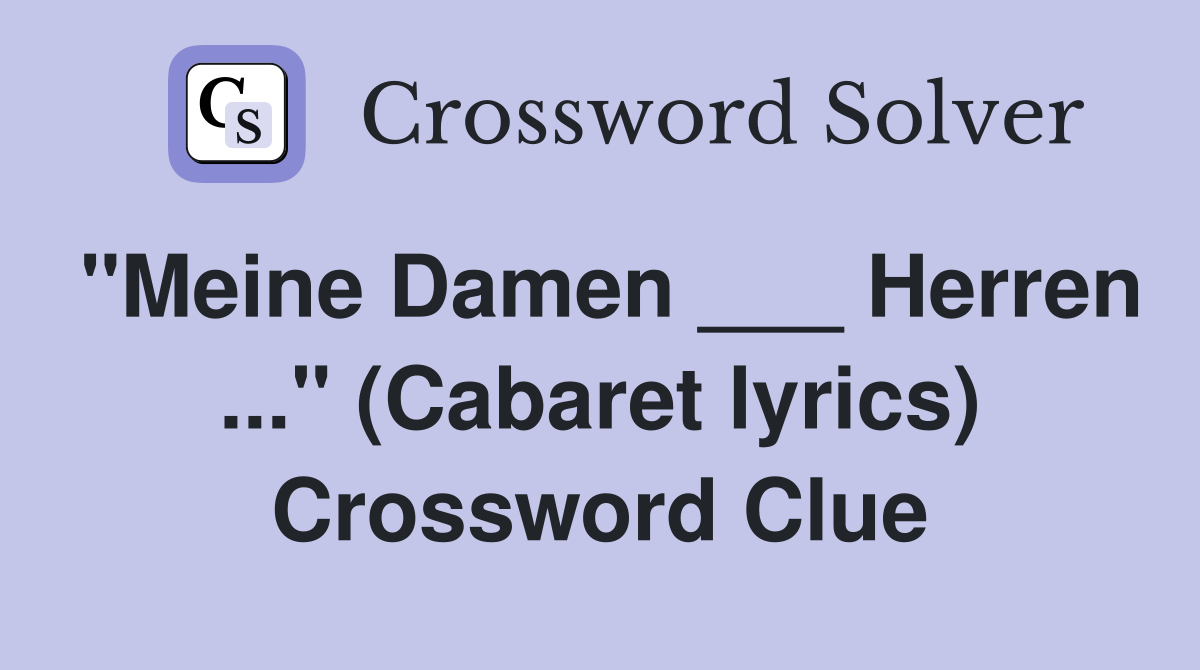 "Meine Damen ___ Herren ..." (Cabaret lyrics) Crossword Clue