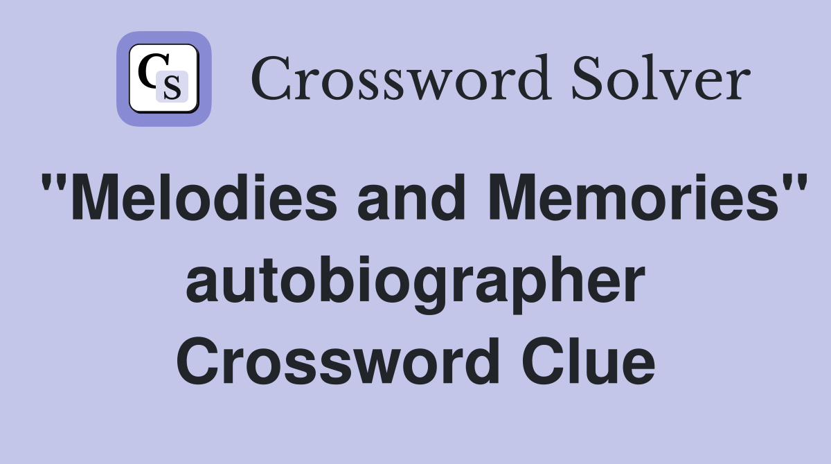 "Melodies and Memories" autobiographer Crossword Clue