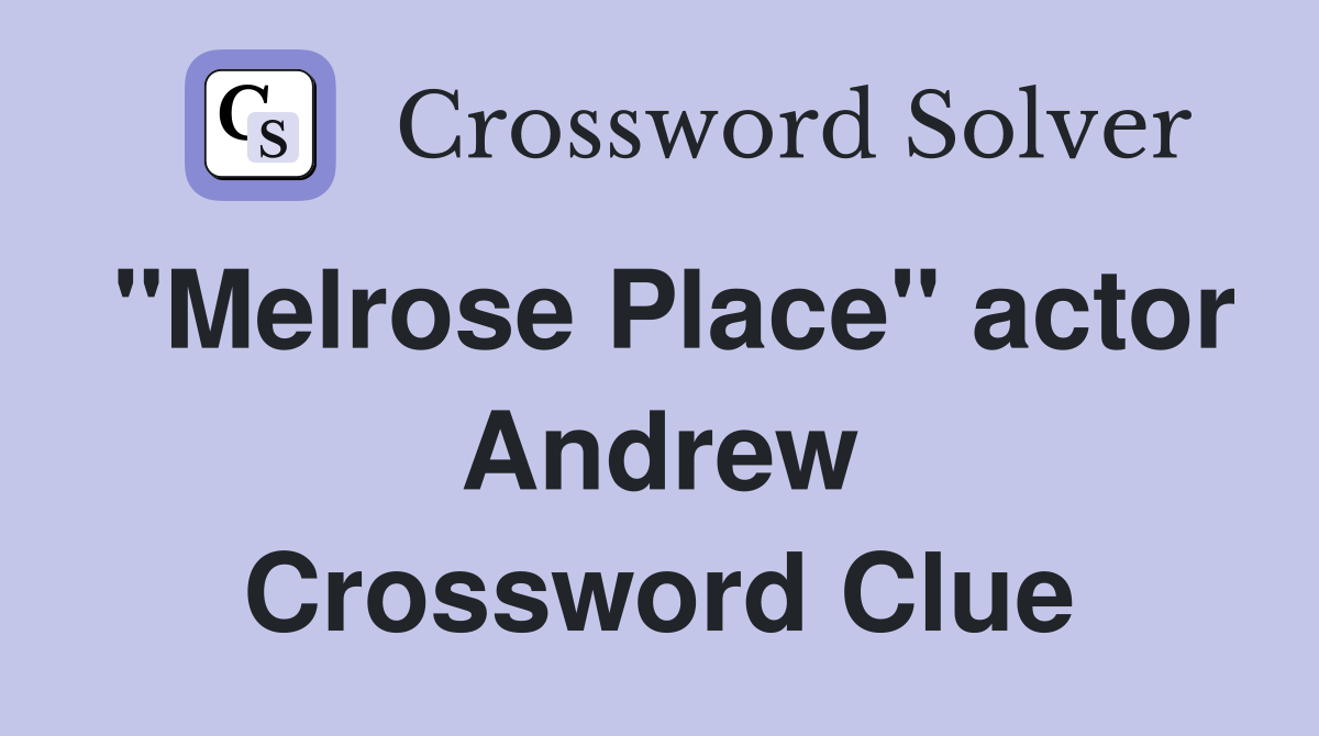 "Melrose Place" actor Andrew Crossword Clue