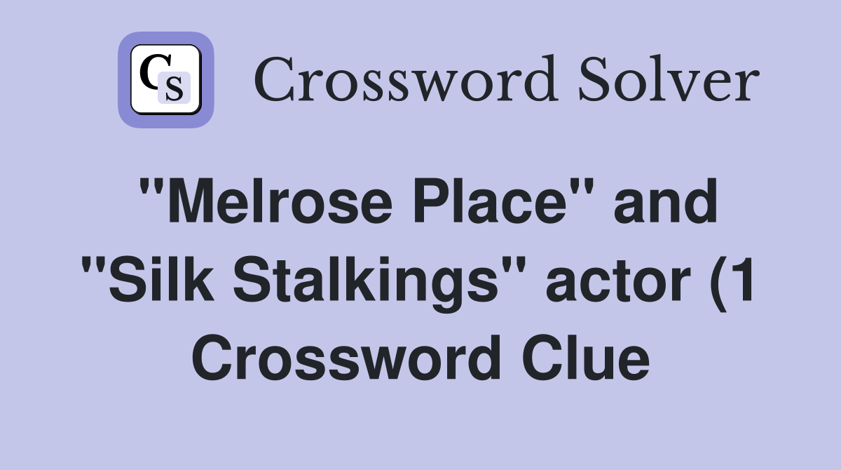 quot Melrose Place quot and quot Silk Stalkings quot actor (1) Crossword Clue Answers quot Melrose Place quot and quot Silk Stalkings quot actor (1) Crossword Clue Answers
