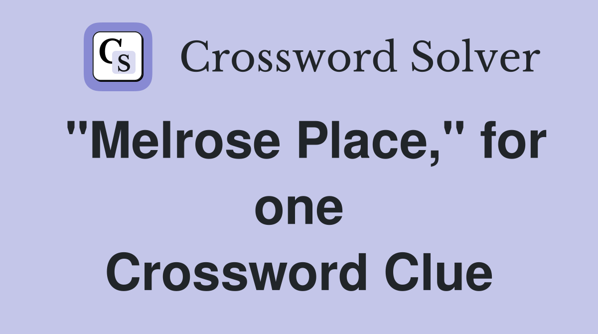 "Melrose Place," for one Crossword Clue