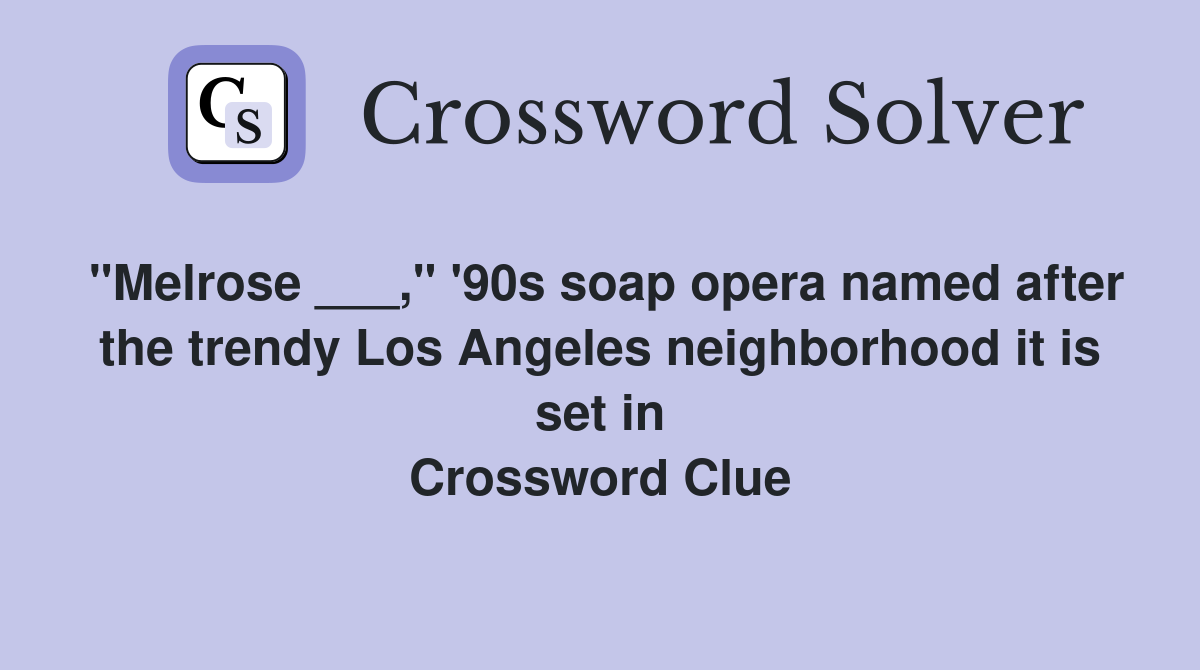 "Melrose ___," '90s soap opera named after the trendy Los Angeles neighborhood it is set in Crossword Clue