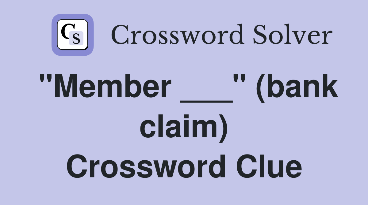 "Member ___" (bank claim) Crossword Clue