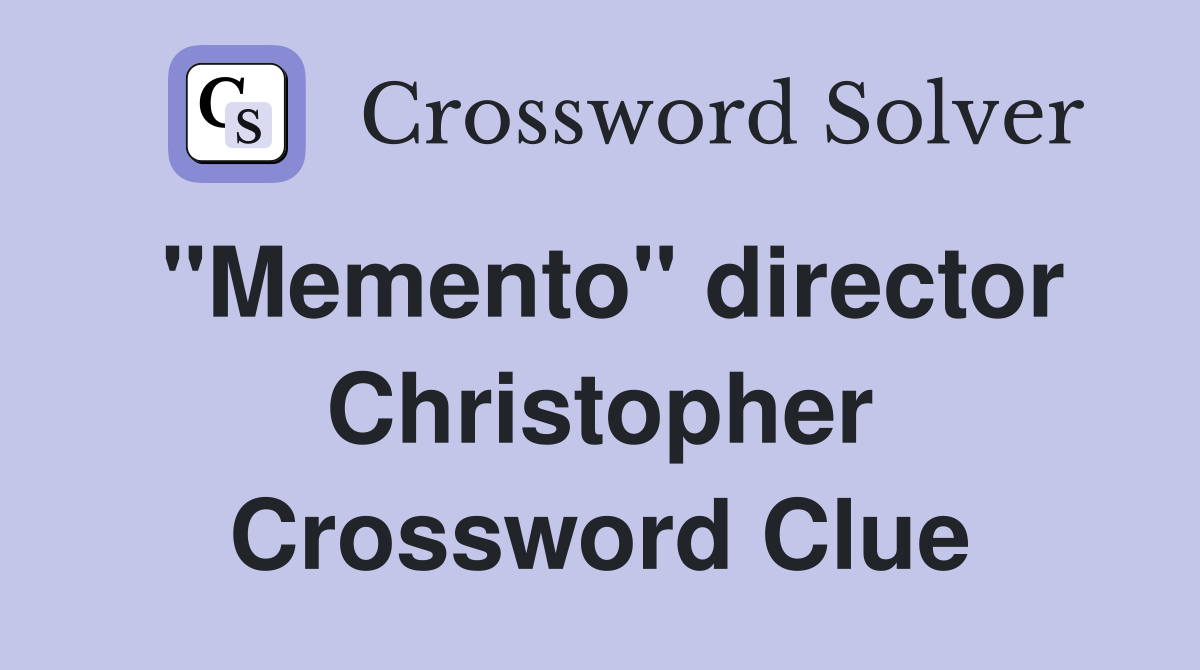 "Memento" director Christopher Crossword Clue