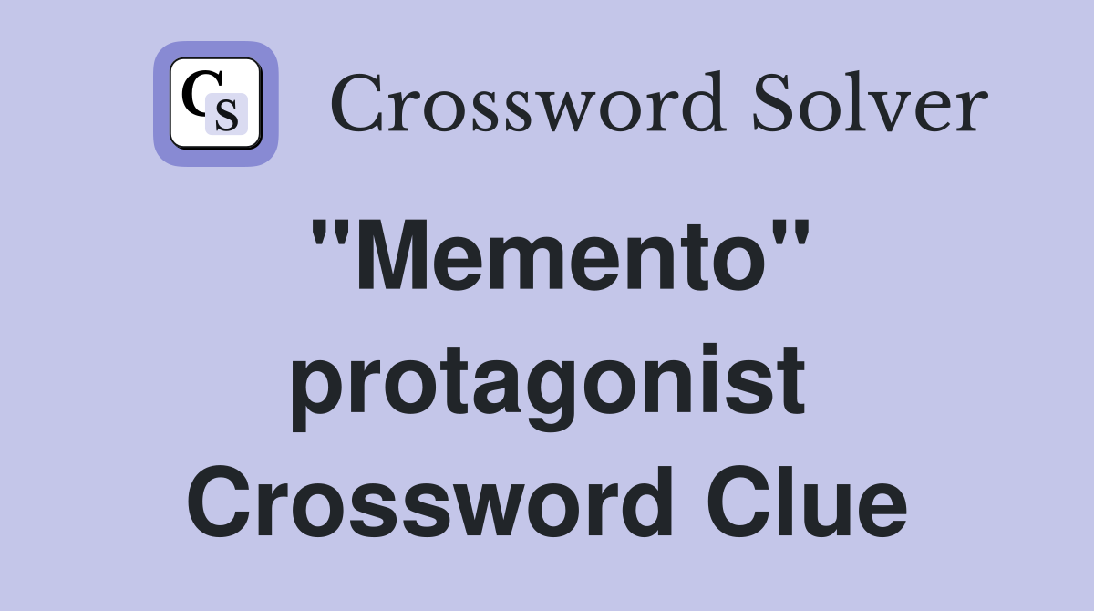 "Memento" protagonist Crossword Clue
