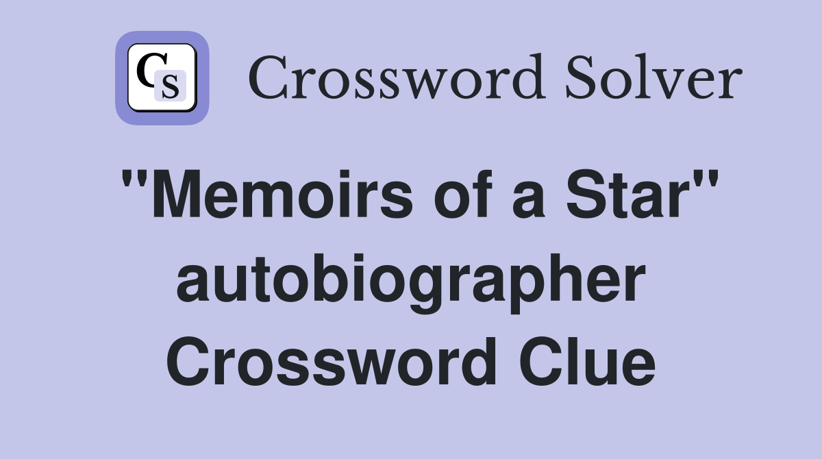 "Memoirs of a Star" autobiographer Crossword Clue