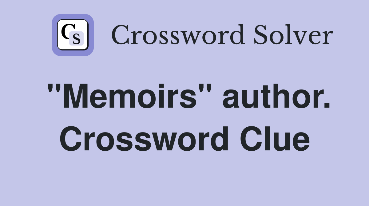 "Memoirs" author. Crossword Clue