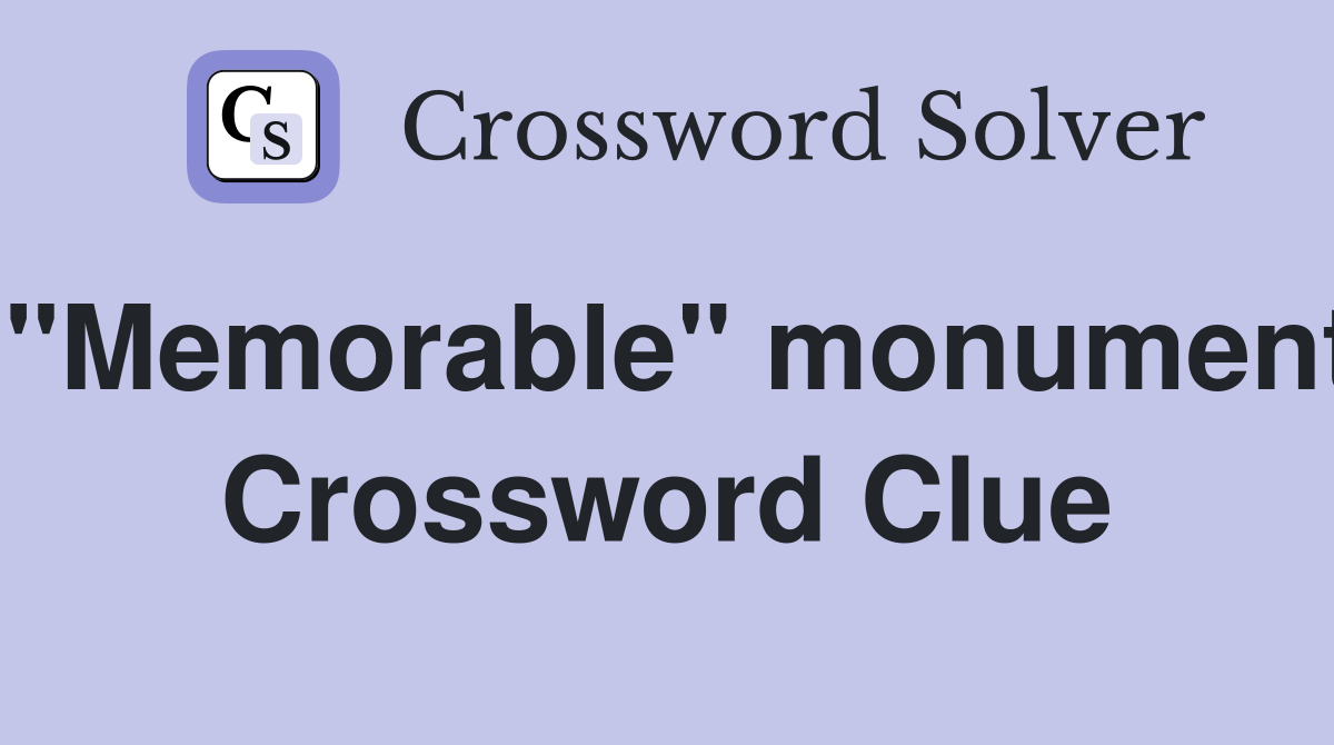"Memorable" monument Crossword Clue