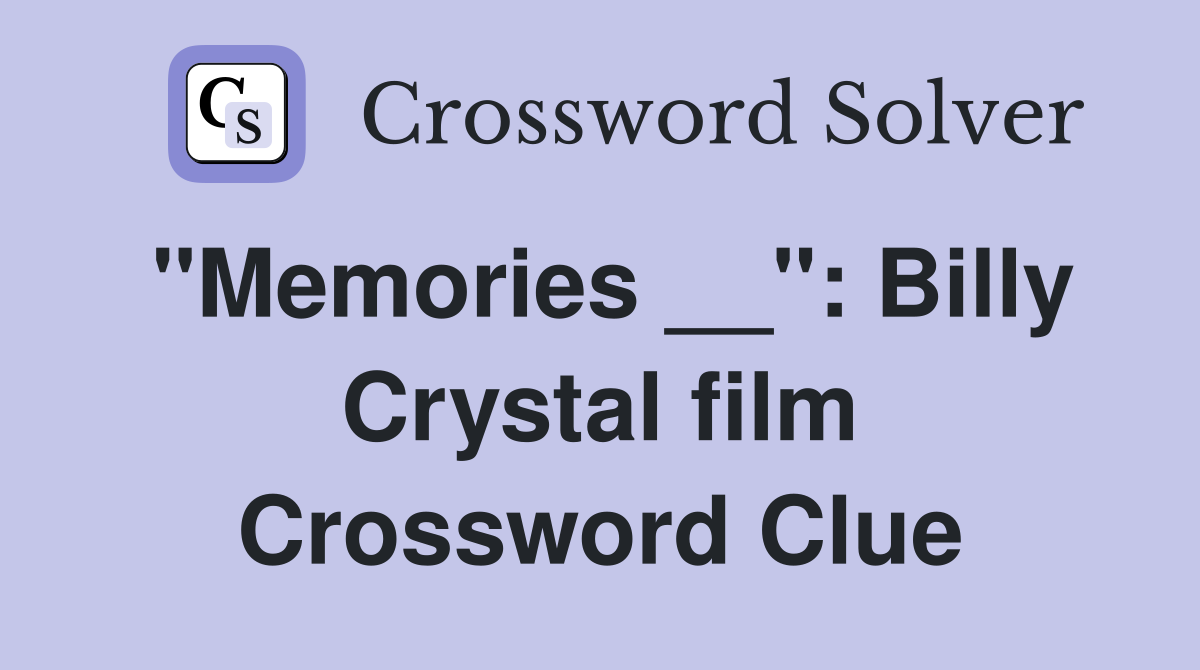 "Memories __": Billy Crystal film Crossword Clue