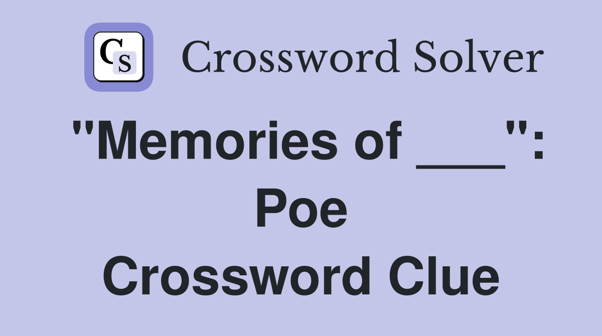 "Memories of ___": Poe Crossword Clue