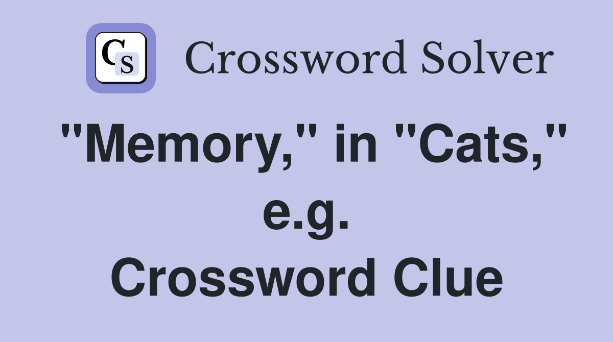 "Memory," in "Cats," e.g. Crossword Clue