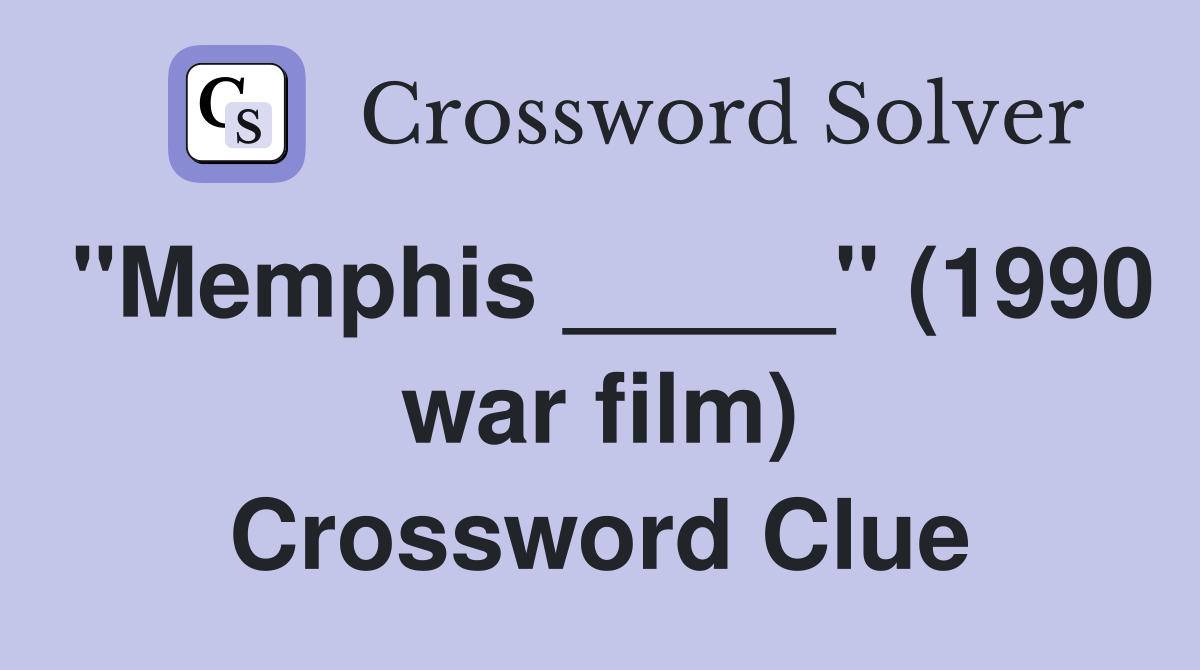 "Memphis _____" (1990 war film) Crossword Clue