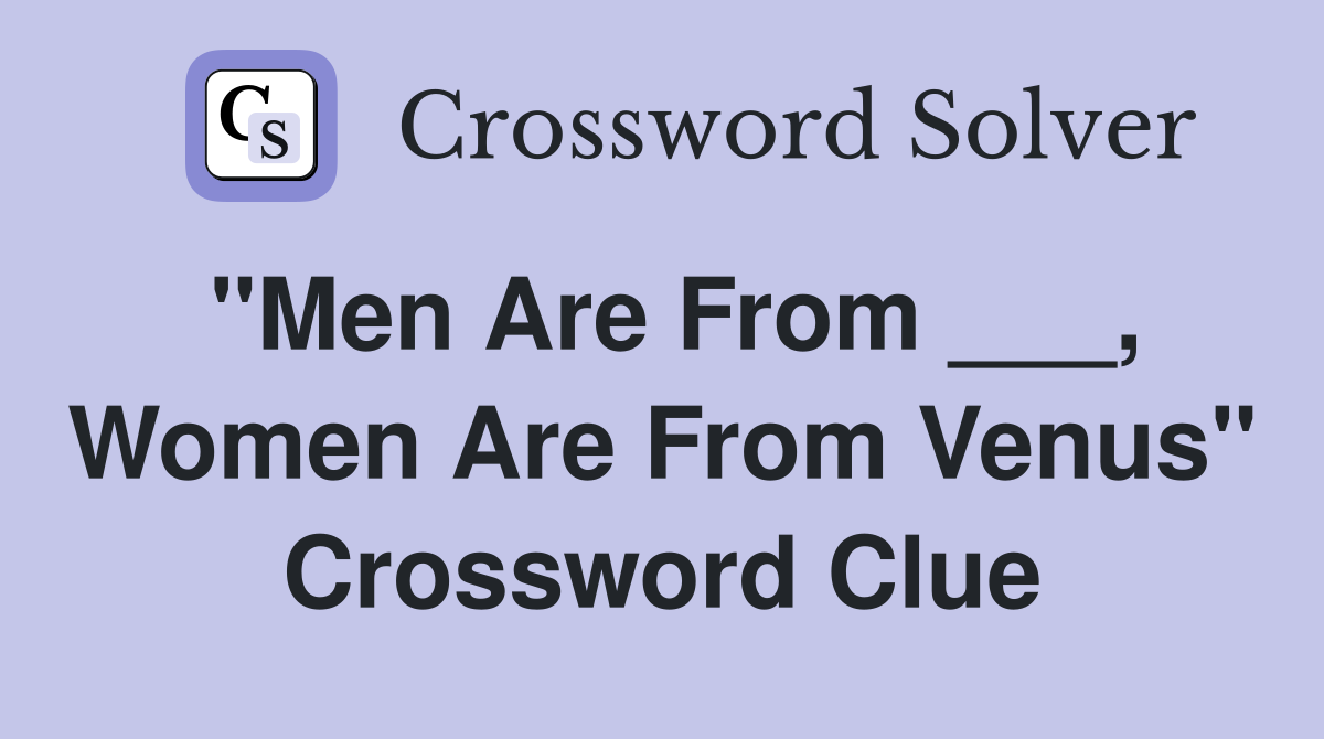 "Men Are From ___, Women Are From Venus" Crossword Clue