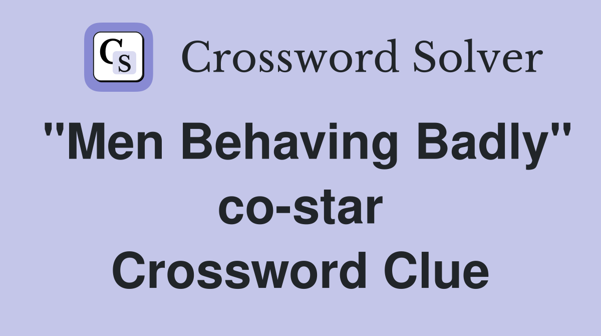 "Men Behaving Badly" co-star Crossword Clue