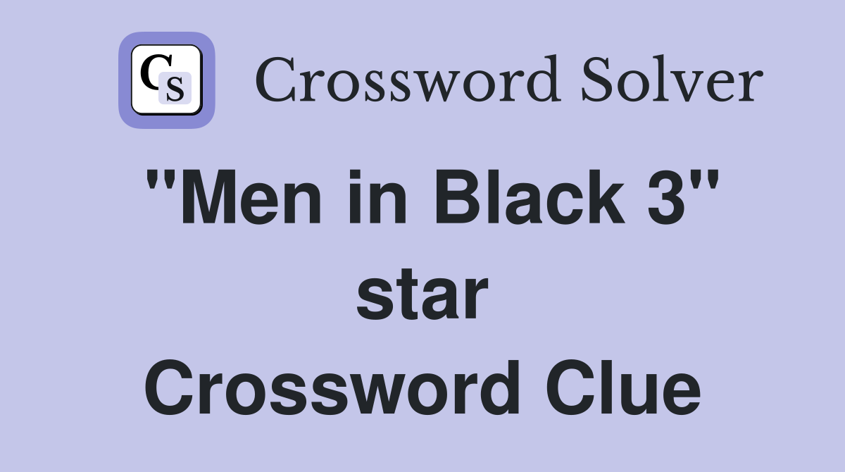 "Men in Black 3" star Crossword Clue
